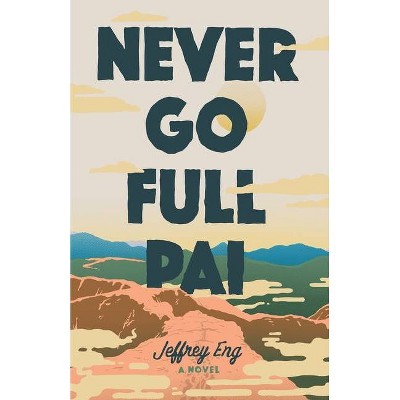 Never Go Full Pai - by  Jeffrey Eng (Paperback)