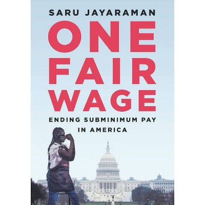 One Fair Wage - by  Saru Jayaraman (Hardcover)