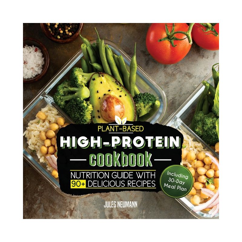 Plant-Based High-Protein Cookbook - (Fitness & Bodybuilding Vegan Meal Prep) by  Jules Neumann (Paperback), 1 of 2
