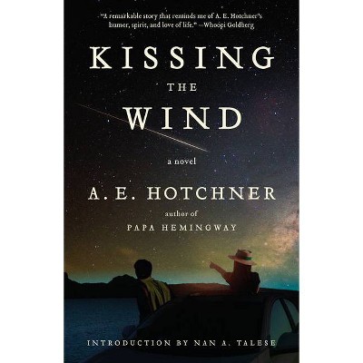 Kissing the Wind - by  A E Hotchner (Paperback)