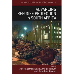 Advancing Refugee Protection in South Africa - (Human Rights in Context) by  Jeff Handmaker & Lee Anne De La Hunt & Jonathan Klaaren (Paperback) - 1 of 1