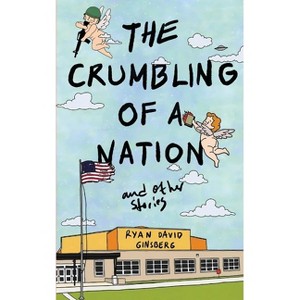 The Crumbling of a Nation and other stories - by  Ryan David Ginsberg (Paperback) - 1 of 1
