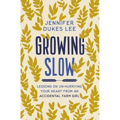 Growing Slow - by  Jennifer Dukes Lee (Hardcover)