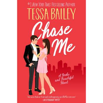 Chase Me - (Broke and Beautiful) by  Tessa Bailey (Paperback)