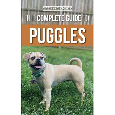 The Complete Guide to Puggles - by  Vanessa Richie (Hardcover)