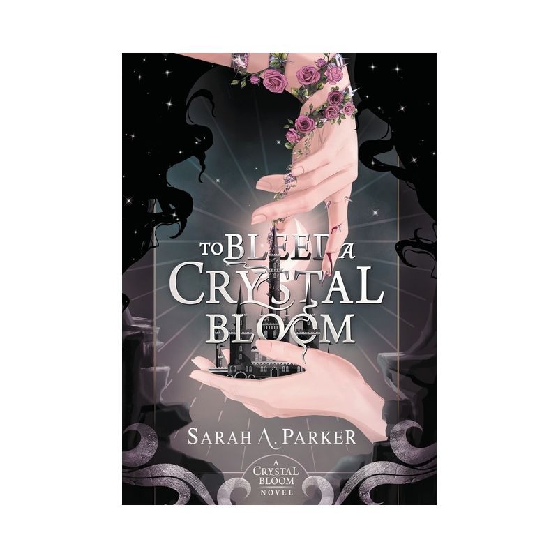 To Bleed a Crystal Bloom - by  Sarah A Parker (Hardcover), 1 of 2