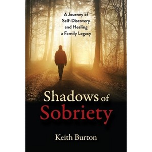 Shadows of Sobriety - by  Keith Burton (Paperback) - 1 of 1