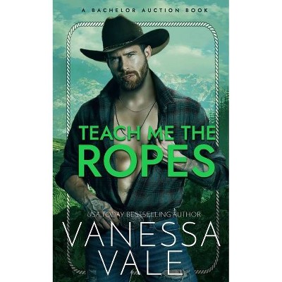 Teach Me The Ropes - (Bachelor Auction) by  Vanessa Vale (Paperback)