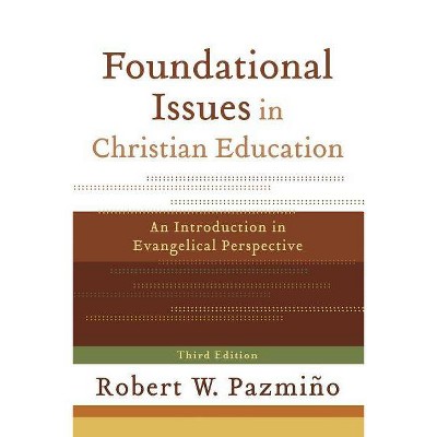 Foundational Issues in Christian Education - 3rd Edition by  Robert W Pazmiño (Paperback)