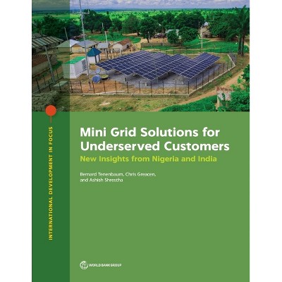 Mini Grid Solutions for Underserved Customers - (International Development in Focus) by  Bernard Tenenbaum & Chris Greacen & Ashish Shrestha