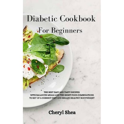 Diabetic Cookbook For Beginners - by  Cheryl Shea (Hardcover)