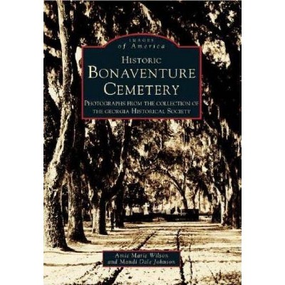 Historic Bonaventure Cemetery - by  Amie Marie Wilson & Mandi Dale Johnson (Paperback)