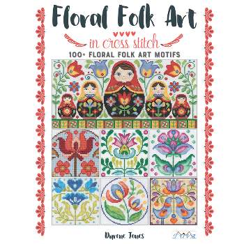 Floral Folk Art in Cross Stitch - by  Durene Jones (Paperback)