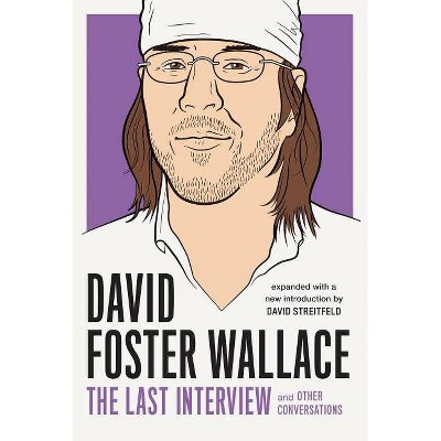 David Foster Wallace: The Last Interview Expanded with New Introduction - (Paperback)