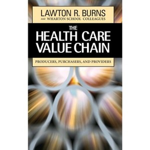 The Health Care Value Chain - by  Lawton R Burns & Wharton School Colleagues (Hardcover) - 1 of 1
