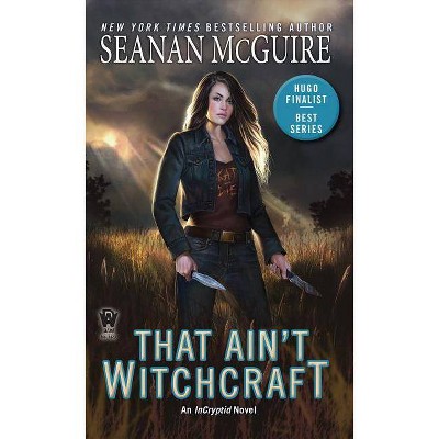 That Ain't Witchcraft - (Incryptid) by  Seanan McGuire (Paperback)