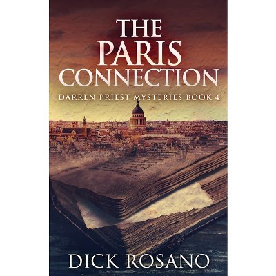 The Paris Connection - (Darren Priest Mysteries) by  Dick Rosano (Paperback)