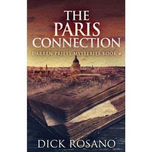 The Paris Connection - (Darren Priest Mysteries) by  Dick Rosano (Paperback) - 1 of 1