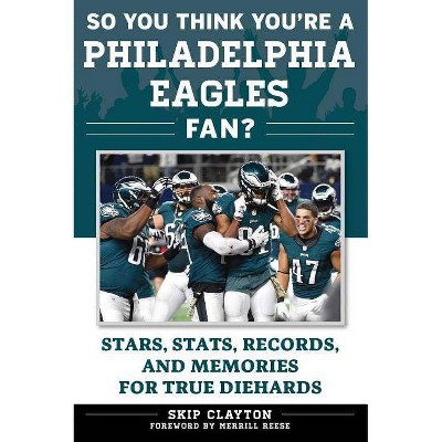 So You Think You're a Philadelphia Eagles Fan? - (So You Think You're a Team Fan) by  Skip Clayton (Paperback)