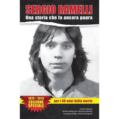 Sergio Ramelli. Una storia che fa ancora paura - by  Guido Giraudo & Andrea Arbizzoni & Grillo Severgnini Buttini (Paperback)