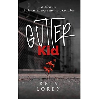 Gutter Kid - by  Keta Loren (Hardcover)