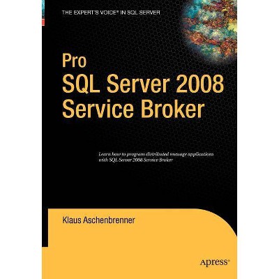 Pro SQL Server 2008 Service Broker - (Books for Professionals by Professionals) by  Klaus Aschenbrenner (Hardcover)