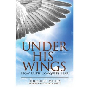Under His Wings - by  Theodore Mistra (Paperback) - 1 of 1