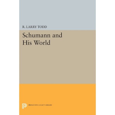 Schumann and His World - by  R Larry Todd (Paperback)