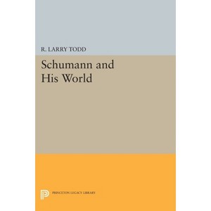 Schumann and His World - by  R Larry Todd (Paperback) - 1 of 1