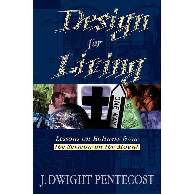 Design for Living - by  J Dwight Pentecost (Paperback)