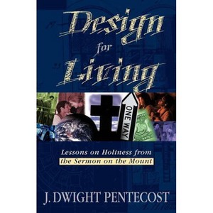 Design for Living - by  J Dwight Pentecost (Paperback) - 1 of 1