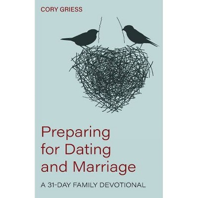 Preparing for Dating and Marriage - by  Cory Griess (Paperback)