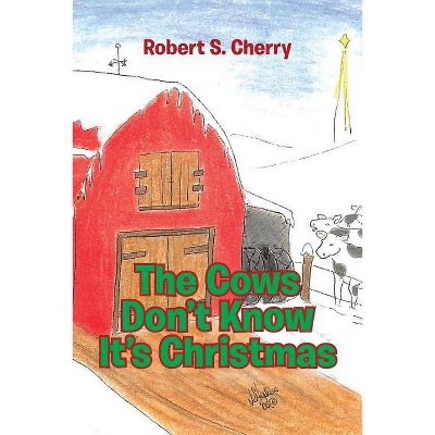  The Cows Don't Know It's Christmas - by  Robert S Cherry (Paperback) 