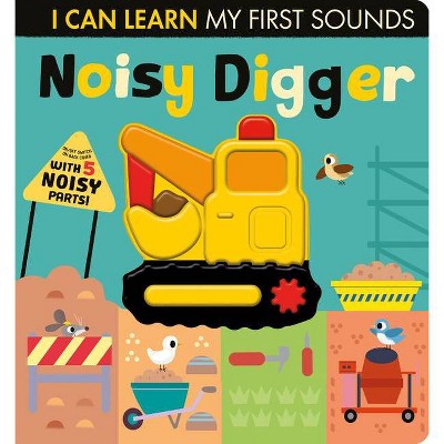 Noisy Digger - (I Can Learn) by Lauren Crisp (Board Book)