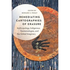 Remediating Cartographies of Erasure - by  Bernard C Perley (Hardcover) - 1 of 1