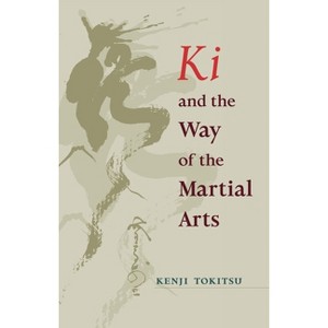 Ki and the Way of the Martial Arts - by  Kenji Tokitsu (Paperback) - 1 of 1