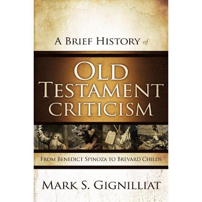A Brief History of Old Testament Criticism - by  Mark S Gignilliat (Paperback)