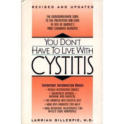 You Don't Have to Live with Cystitus RV - by  Larrian Gillespie (Paperback)