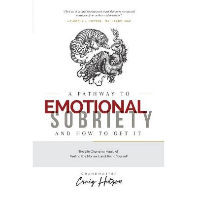 A Pathway to Emotional Sobriety and How to Get It - by  Craig Hutson (Paperback)