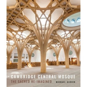 Cambridge Central Mosque - by  Michael Glover (Hardcover) - 1 of 1