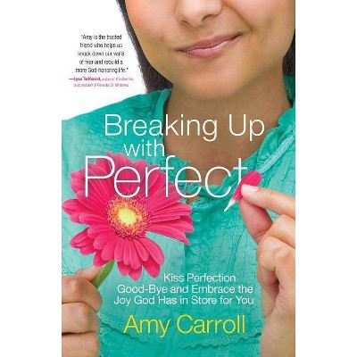 Breaking Up with Perfect - by  Amy Carroll (Paperback)