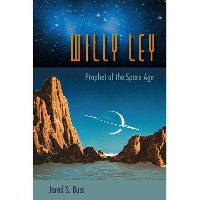 Willy Ley - by  Jared S Buss (Paperback)