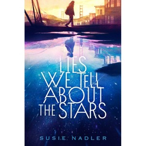 Lies We Tell about the Stars - by  Susie Nadler (Hardcover) - 1 of 1