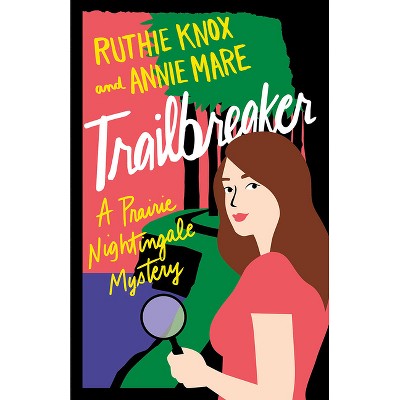 Trailbreaker - (Prairie Nightingale) by  Ruthie Knox & Annie Mare (Paperback)