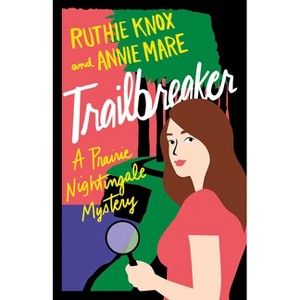 Trailbreaker - (Prairie Nightingale) by  Ruthie Knox & Annie Mare (Paperback) - 1 of 1