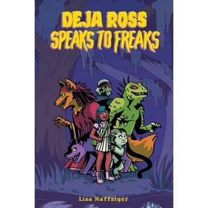 Deja Ross Speaks to Freaks - by  Lisa Naffziger (Paperback) - 1 of 1