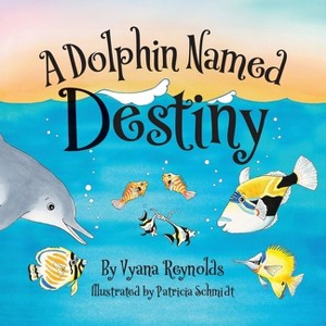 A Dolphin Named Destiny - by Vyana Reynolds - 1 of 1