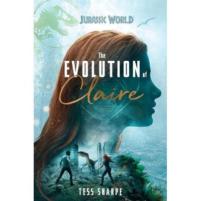 Jurassic World Evolution of Claire by Tess Sharpe (Hardcover)