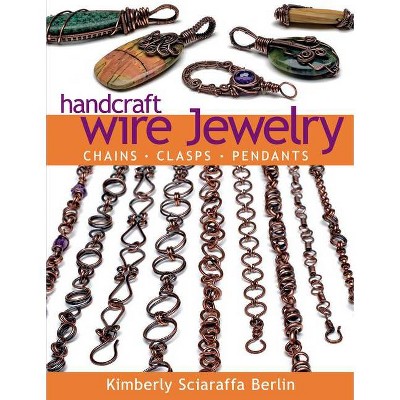 Handcraft Wire Jewelry - by  Kimberly Sciaraffa Berlin (Paperback)