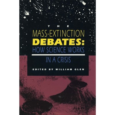 The Mass-Extinction Debates - by  William Glen (Paperback)
